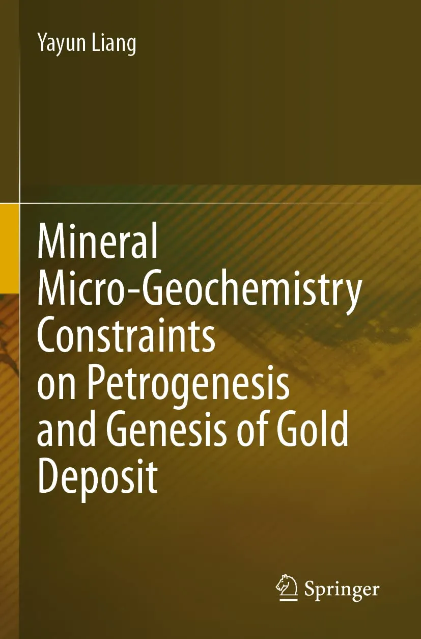 Mineral Micro Geochemistry Constraints On Petrogenesis And Genesis Of Gold Deposit | Paperback