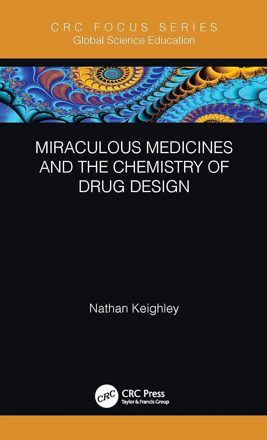 Miraculous Medicines And The Chemistry Of Drug Design | Hardcover