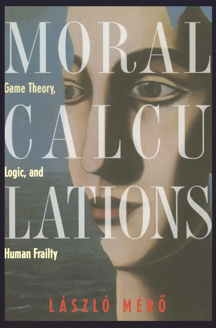 Moral Calculations Game Theory | Logic | and Human Frailty