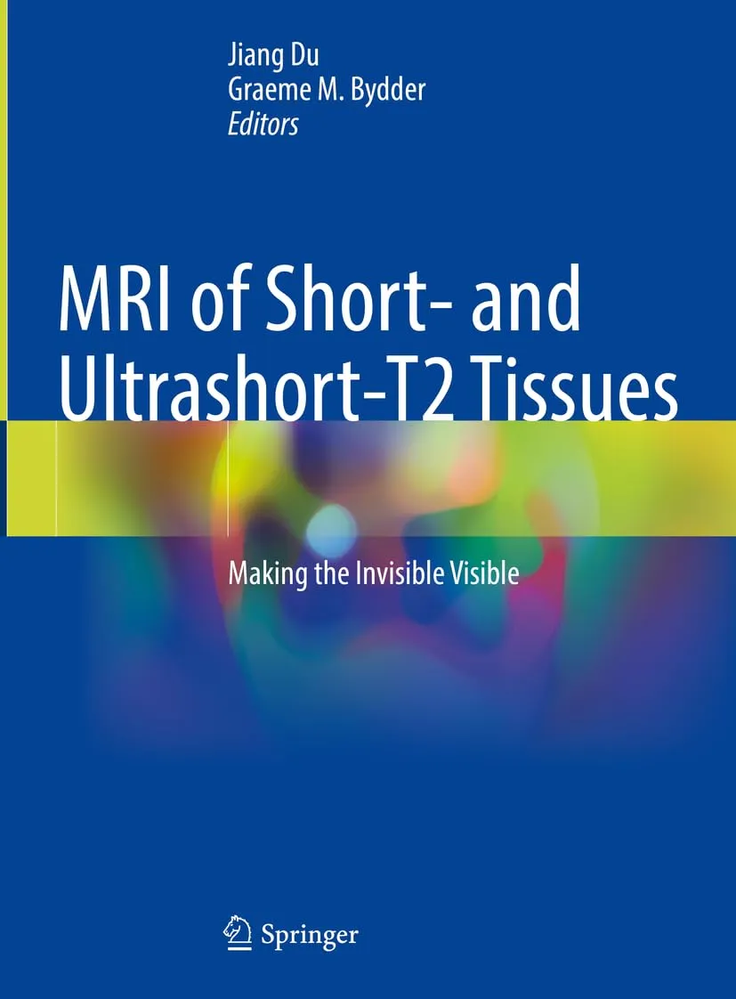 Mri Of Short And Ultrashort T2 Tissues Making The Invisible Visible | Hardcover
