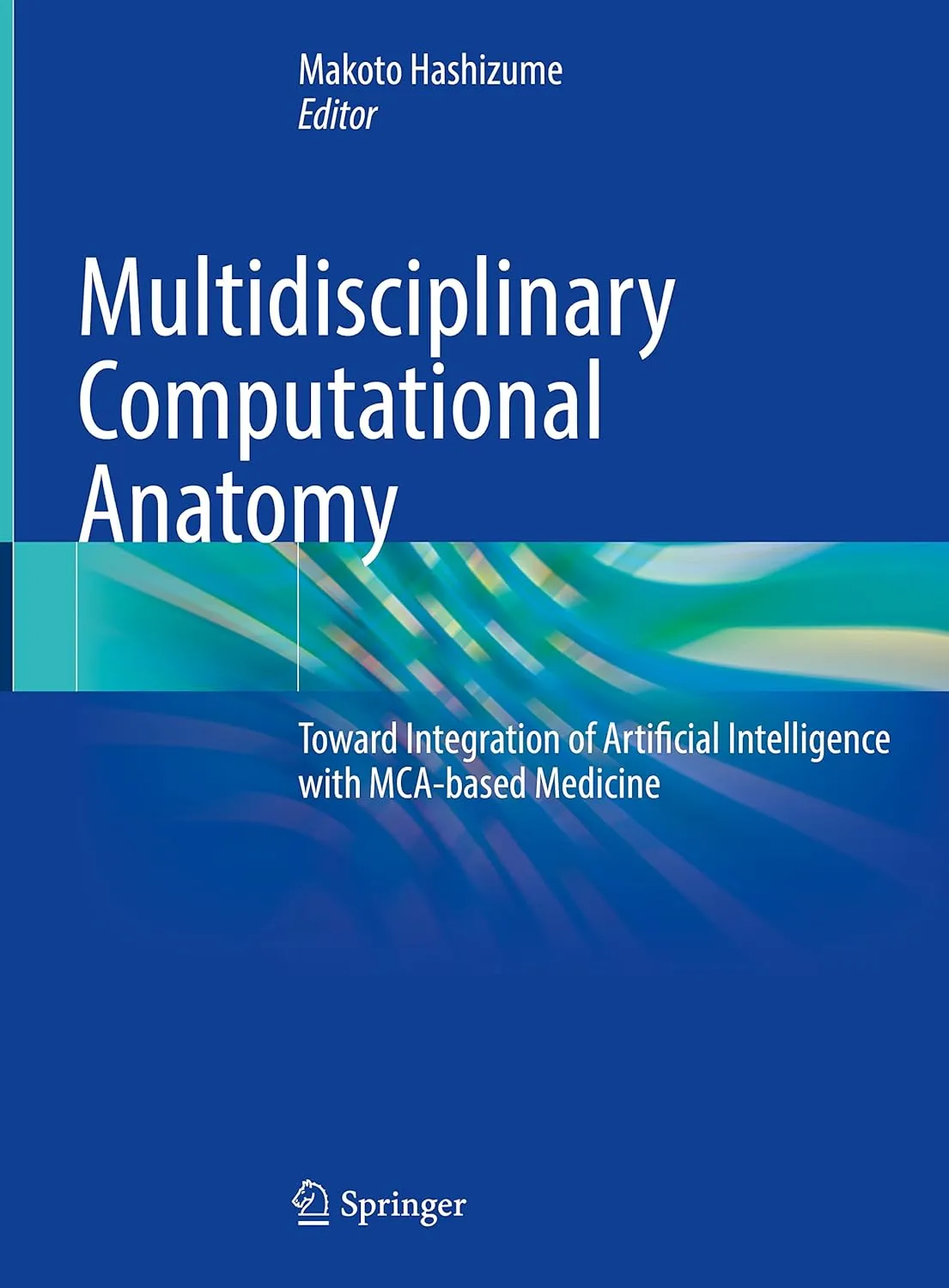 Multidisciplinary Computational Anatomy Toward Integration Of Artificial Intelligence With Mca Based Medicine | Hardcover