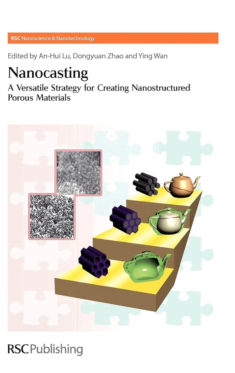 Nanocasting A Versatile Strategy For Creating Nanostructured Porous Materials | Hardcover