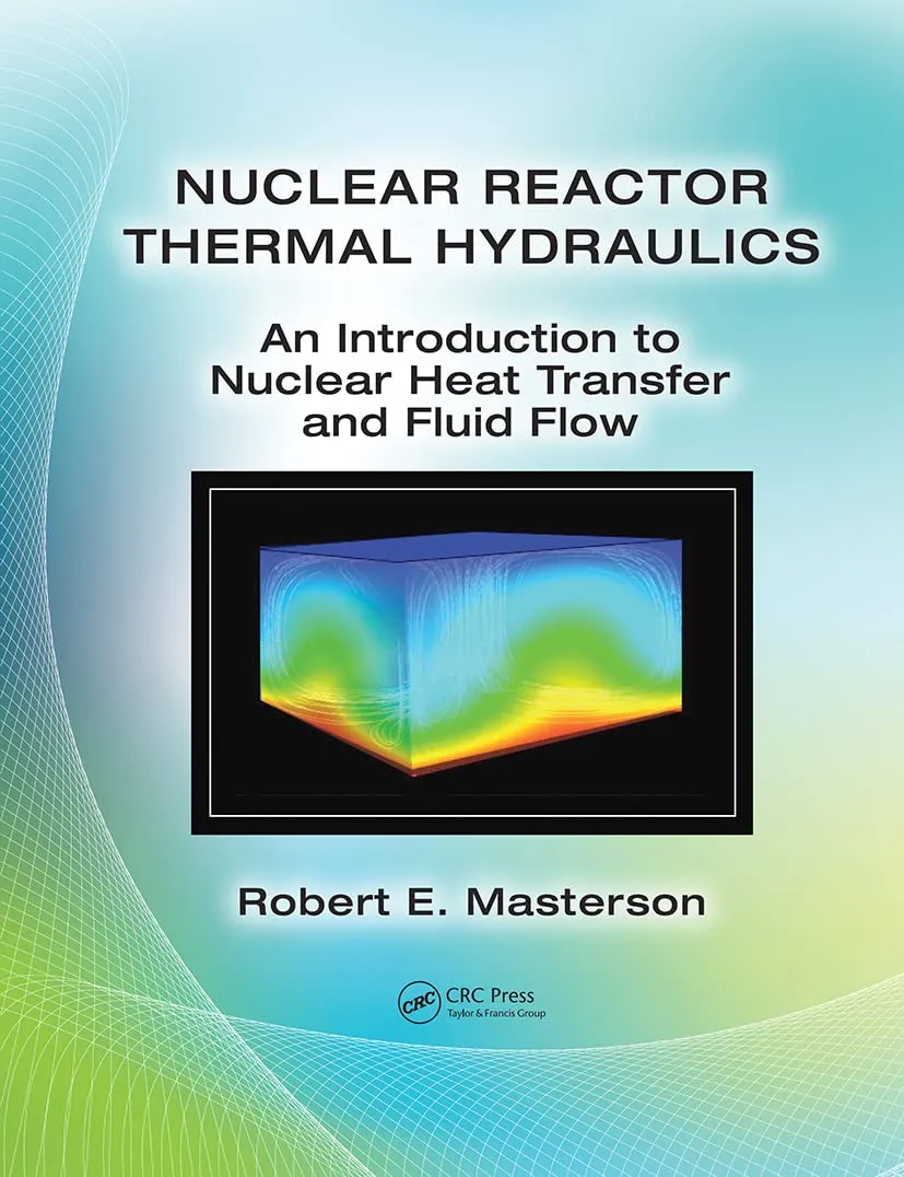 Nuclear Reactor Thermal Hydraulics An Introduction to Nuclear Heat Transfr and Fluid Flow | Hardcover