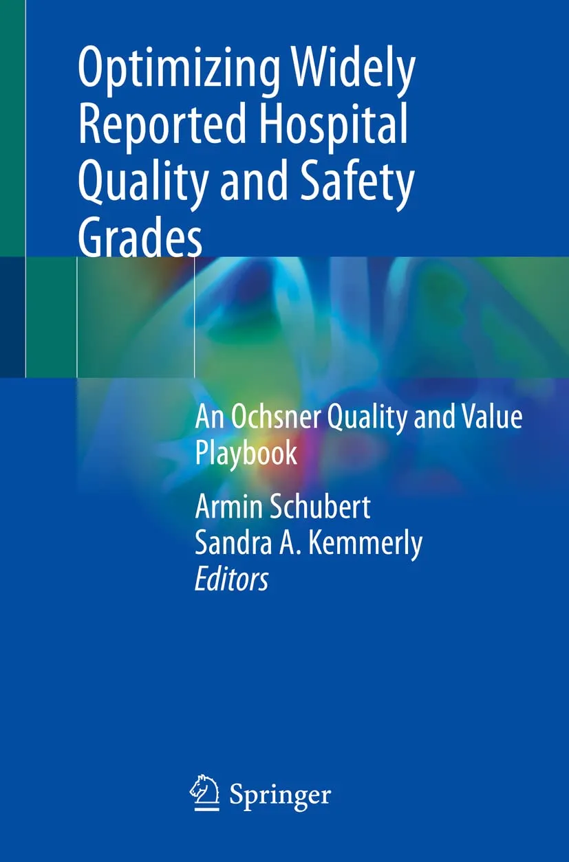 Optimizing Widely Reported Hospital Quality And Safety Grades An Ochsner Quality And Value Playbook | Paperback