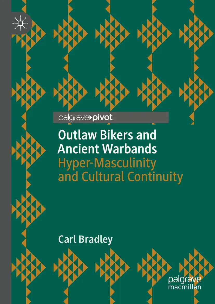 Outlaw Bikers And Ancient Warbands Hyper Masculinity And Cultural Continuity | Hardcover