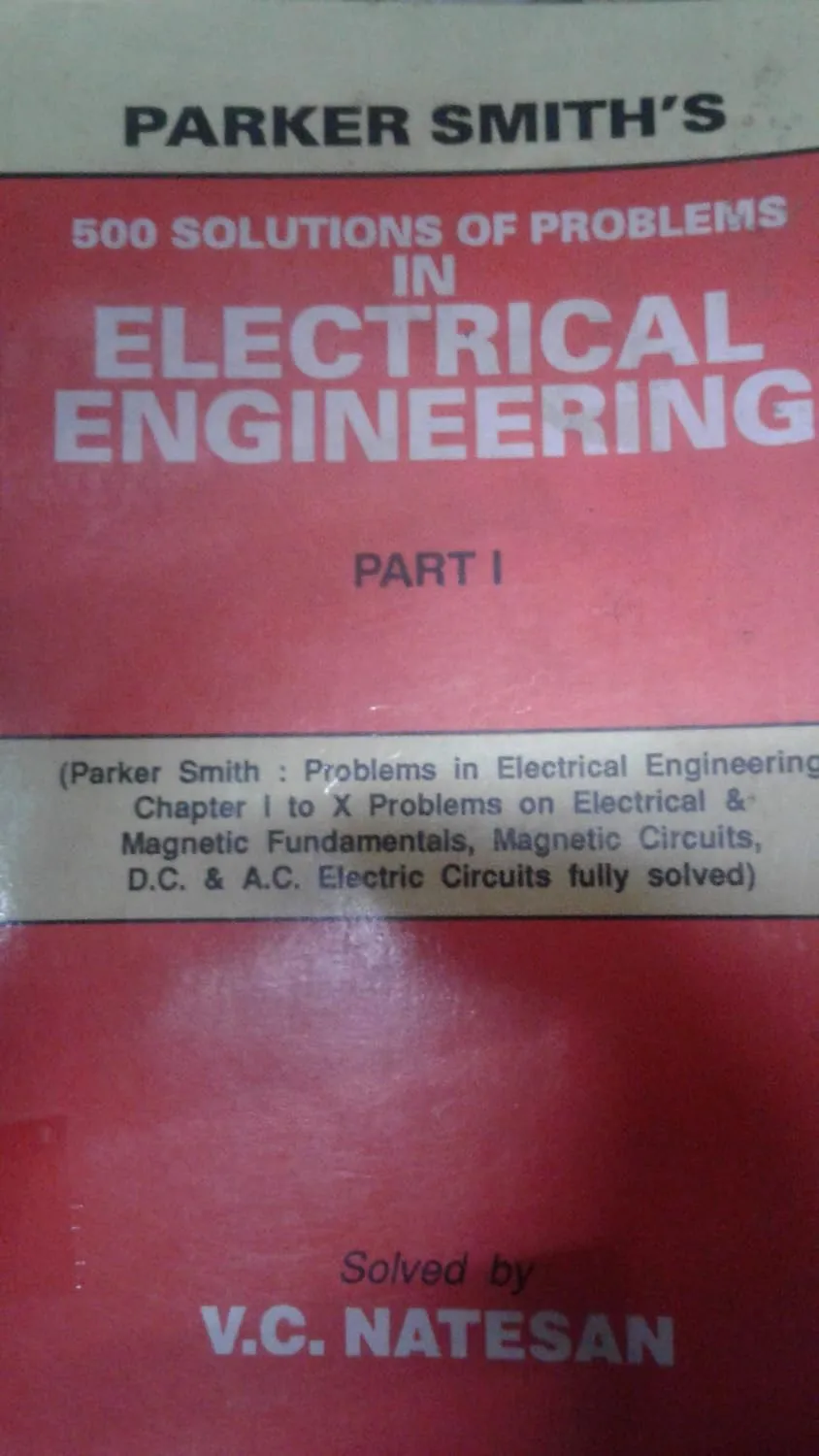 Parker Smith's 500 Solutions of Problems in Electrical Engg. (In 2 Vols.) Volume I