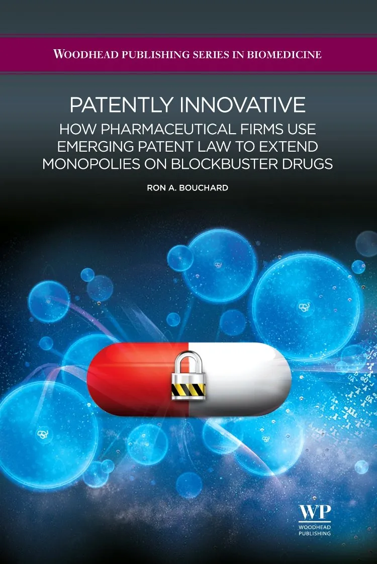 Patently Innovative How Pharmaceutical Firms Use Emerging Patent Law to Extend Monopolies on Blockbuster Drugs | Hardcover
