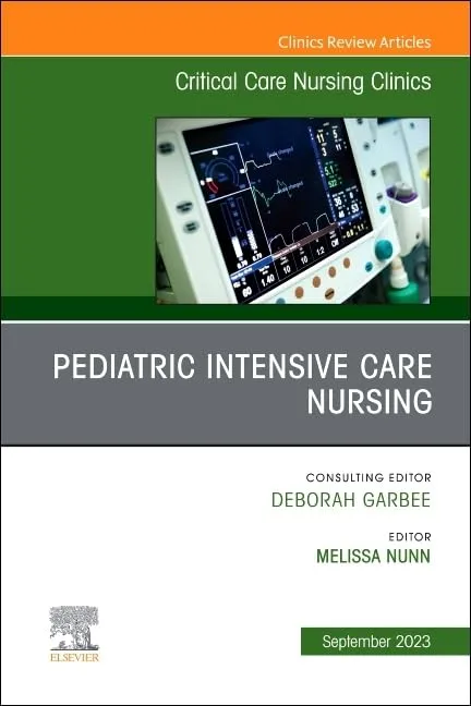 Pediatric Intensive Care Nursing An Issue Of Critical Care Nursing Clinics Of North America | Hardcover