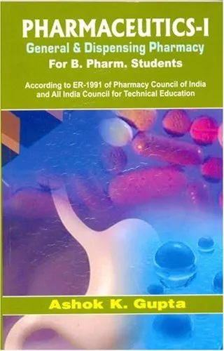 Pharmaceutics-I General and Dispensing Pharmacy for B. Pharm. Students According to ER-1991 of Pharmacy Council of Indian and All Indian Council for Technical Education)