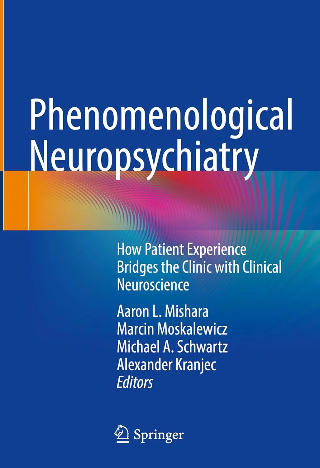 Phenomenological Neuropsychiatry How Patient Experience Bridges The Clinic With Clinical Neuroscience | Hardcover