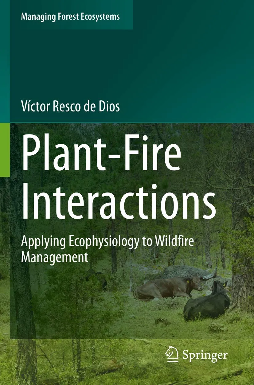 Plant Fire Interactions Applying Ecophysiology To Wildfire Management | Paperback