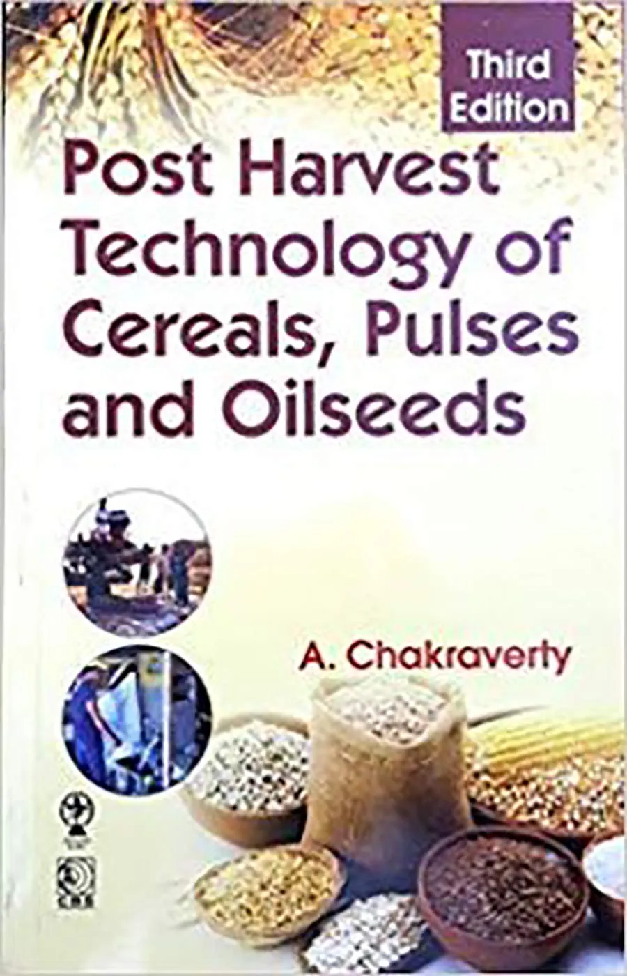 Post Harvest Technology of Cereals | Pulses and Oilseeds | Third Edition | Paperback