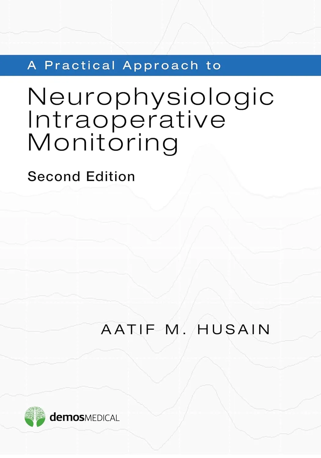 A Practical Approach to Neurophysiologic Intraoperative Monitoring | 2nd Edition | Paperback