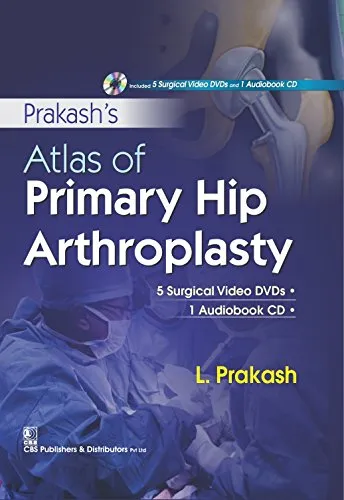 Prakash's Atlas of Primary Hip Arthroplasty (Alongwith 5 Surgical Video DVDs 1 Audiobook CD in the box) | Hardcover