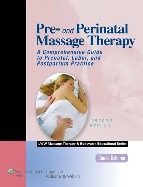 Pre-and Perinatal Massage Therapy A Comprehensive Guide to Prenatal | Labor | and Postpartum Practice | 2nd Edition | Paperback
