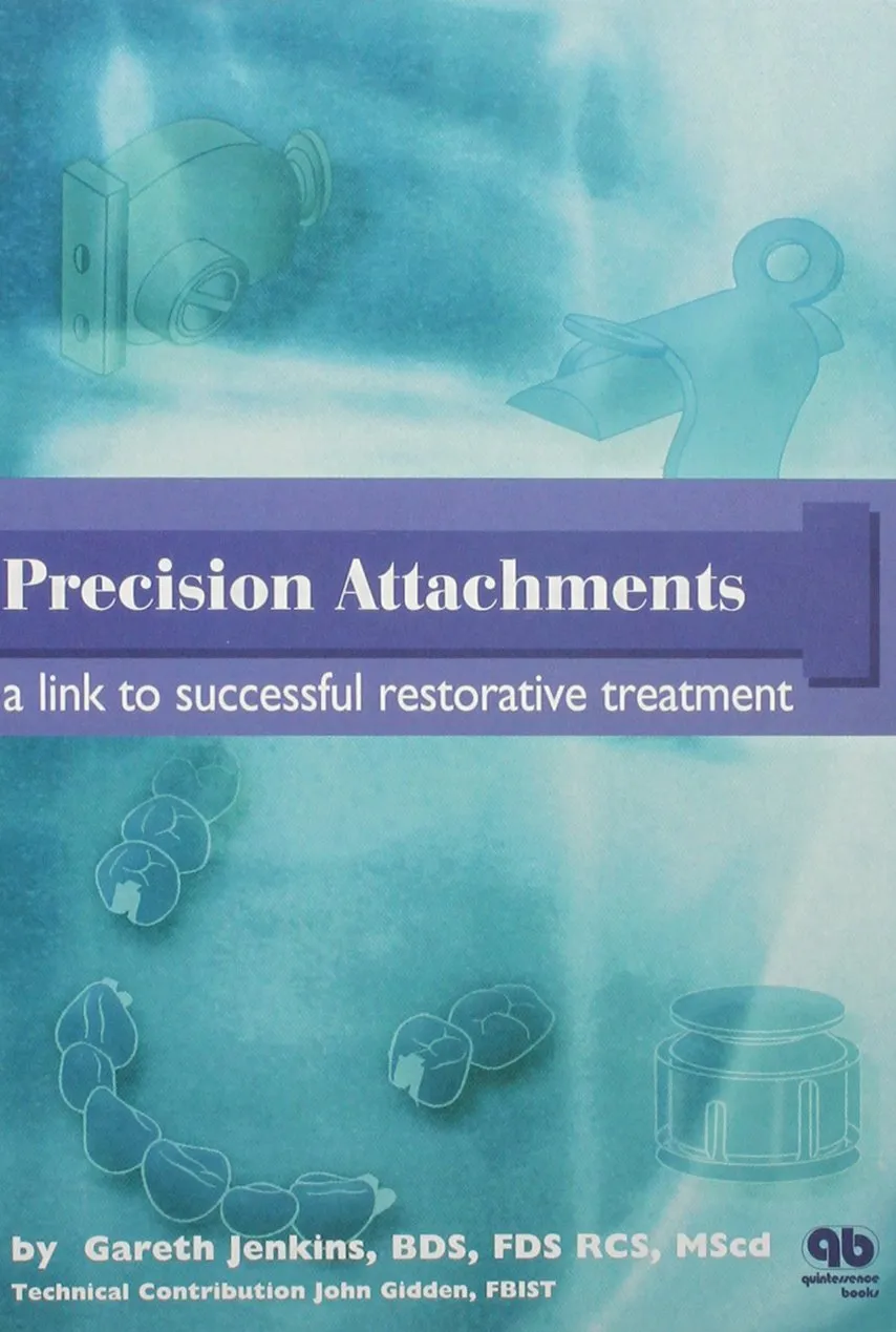 Precision Attachments A Link to Successful Restorative Treatment | Hardcover