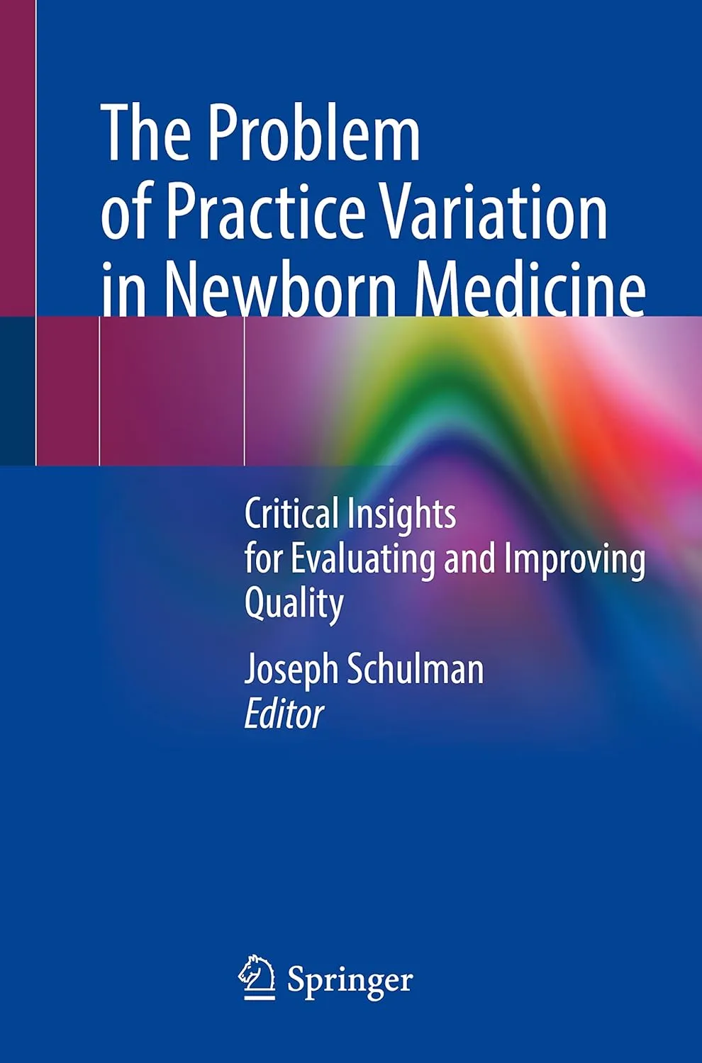 The Problem Of Practice Variation In Newborn Medicine Critical Insights For Evaluating And Improving Quality | Paperback