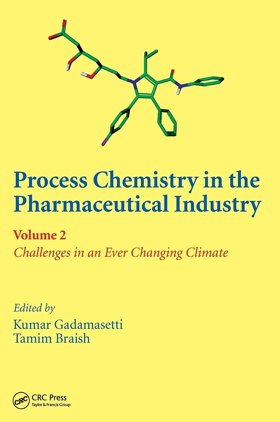 Process Chemistry in the Pharmaceutical Industry Challenges in an Ever Changing Climate | Volume 2 | Hardcover