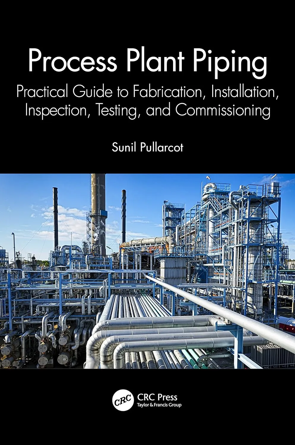 Process Plant Piping Practical Guide To Fabrication Installation Inspection Testing And Commissioning | Hardcover