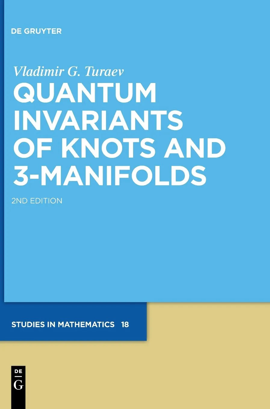 Quantum Invariants of Knots and 3-Manifolds | 2nd Edition Studes in Mathematics 18 | Hardcover
