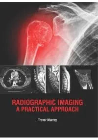 Radiographic Imaging A Practical Approach | Hardcover