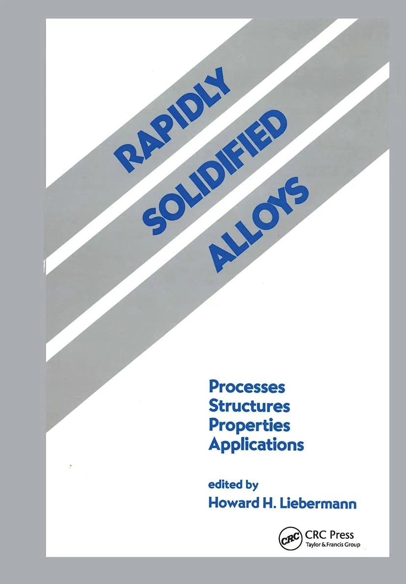 Rapidly Solidified Alloys Processes Structures Properties Applications