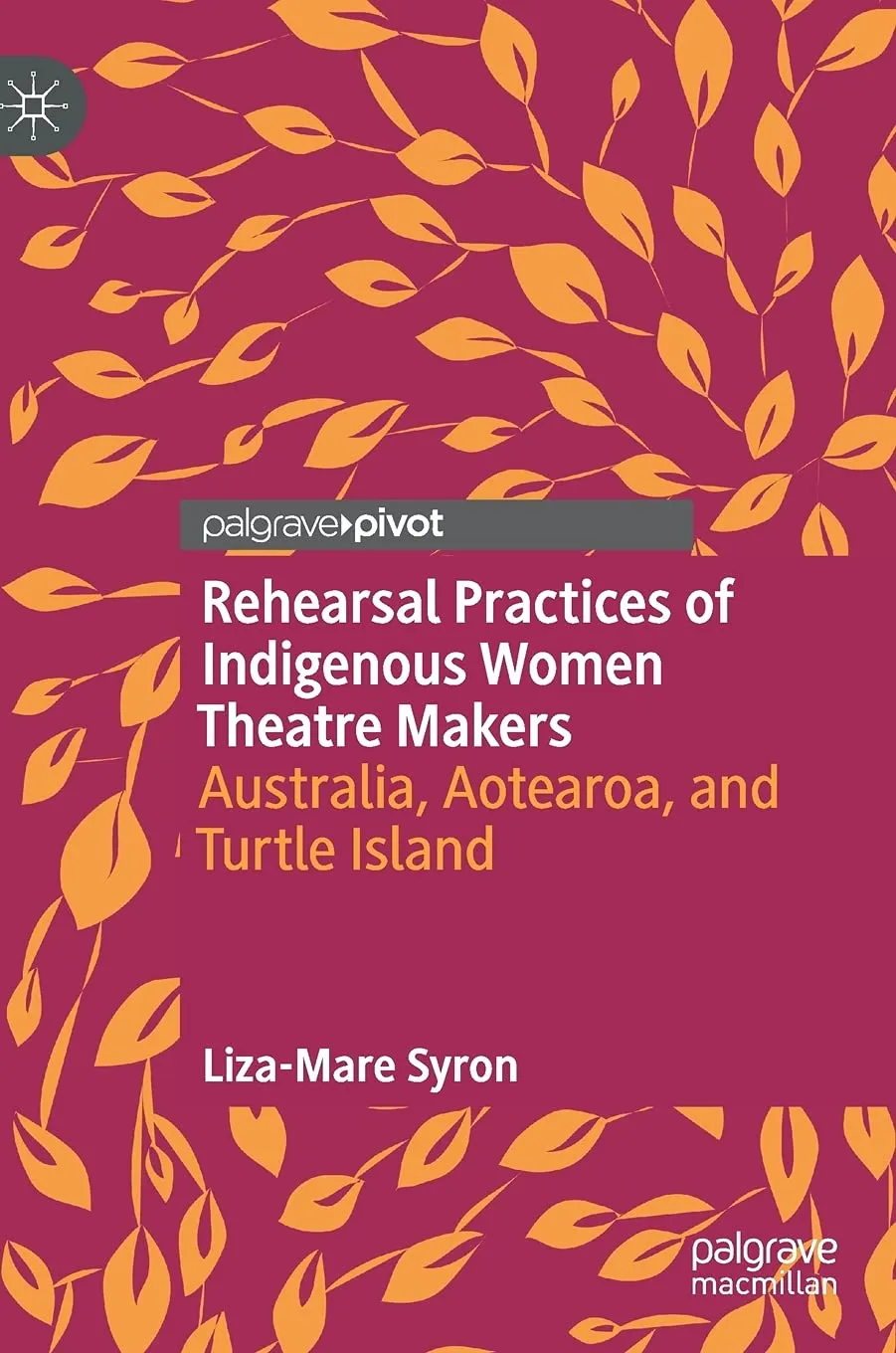 Rehearsal Practices Of Indigenous Women Theatre Makers Australia Aotearoa And Turtle Island | Hardcover
