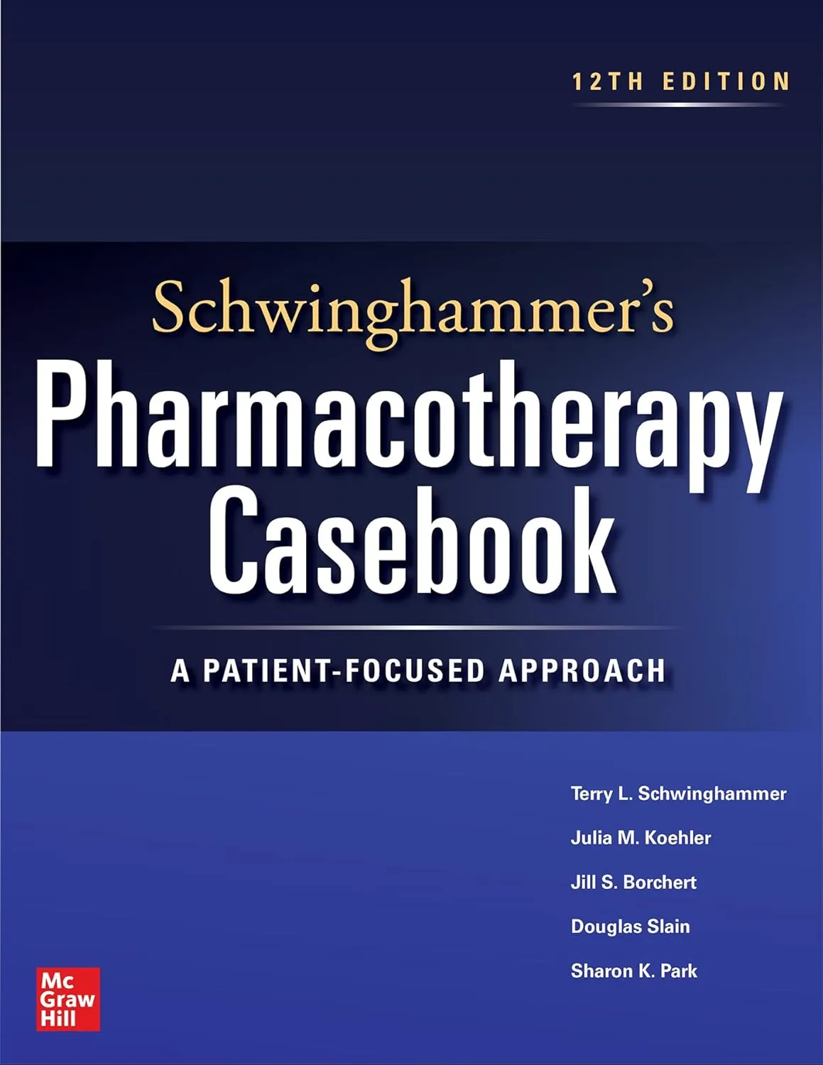 Schwinghammers Pharmacotherapy Casebook A Patient Focused Approach 12nd Edition | Paperback