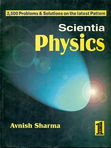 Scientia Physics | Volume 1 (2 | 500 Problems and Solutions on the Latest Pattern) | Paperback