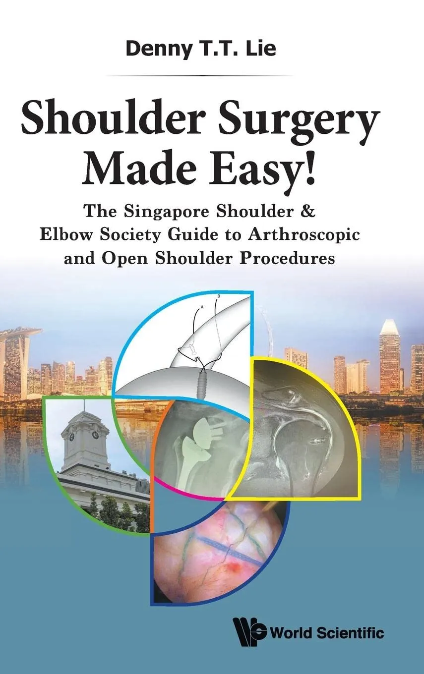 Shoulder Surgery Made Easy! The Singapore Shoulder And Elbow Society Guide To Arthroscopic And Open Shoulder Procedures | Hardcover