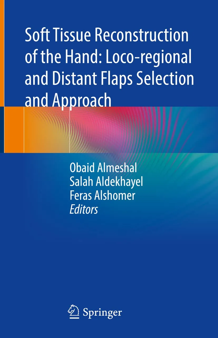 Soft Tissue Reconstruction Of The Hand Loco Regional And Distant Flaps Selection And Approach | Hardcover