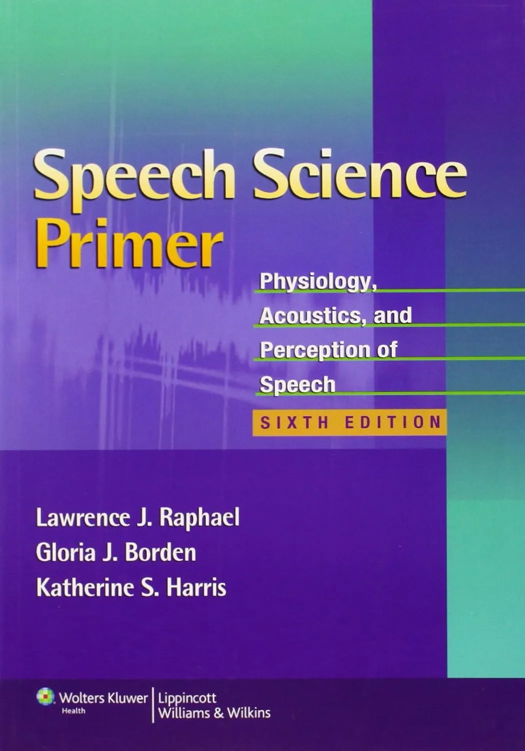 Speech Science Primer Physiology Acoustics And Perception Of Speech 6th Edition | Paperback
