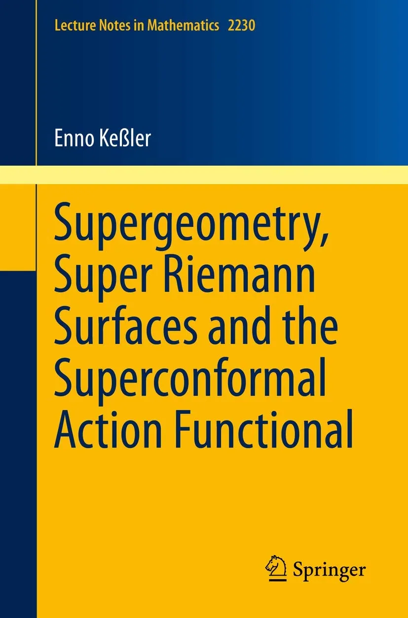 Supergeometry Super Riemann Surfaces And The Superconformal Action Functional | Paperback