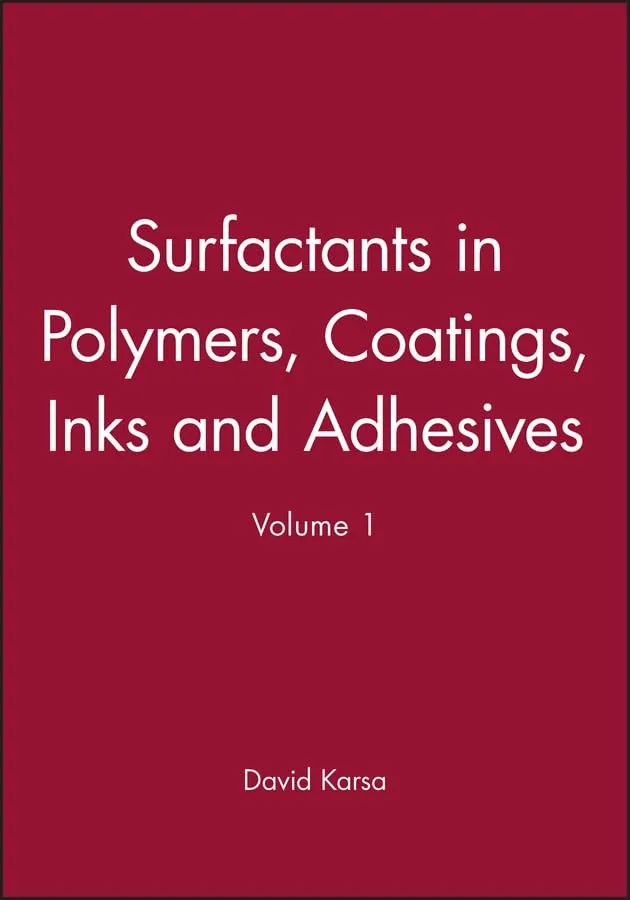 Surfactants in Polymers | Coatings | Inks and Adhesives Applied Surfactant Series | Volume 1