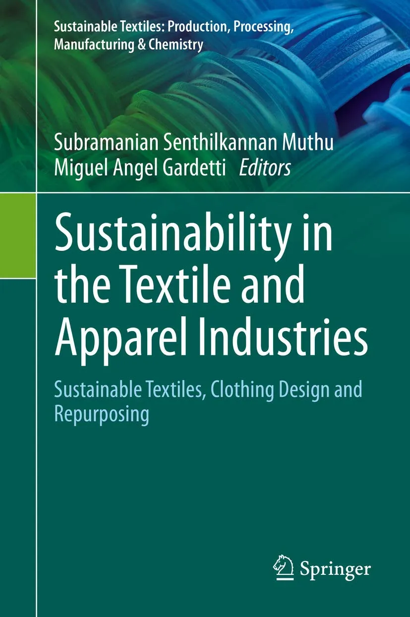Sustainability In The Textile And Apparel Industries Sustainable Textiles Clothing Design And Repurposing | Hardcover