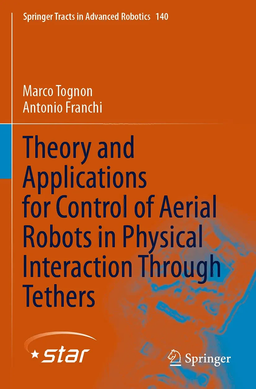 Theory And Applications For Control Of Aerial Robots In Physical Interaction Through Tethers | Paperback