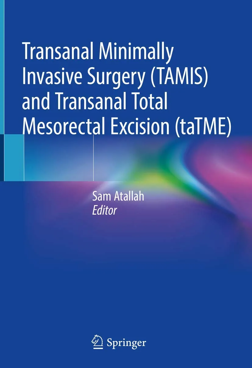 Transanal Minimally Invasive Surgery (TAMIS) and Transanal Total Mesorectal Excision (taTME) | Hardcover