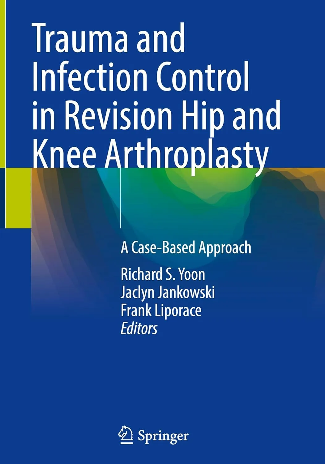 Trauma And Infection Control In Revision Hip And Knee Arthroplasty A Case Based Approach | Hardcover