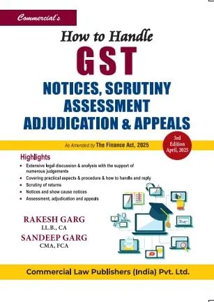 How to Handle GST Notices Scrutiny, Assessment Adjudication and Appeals As amended by The Finance Act, 2025
 3rd Edition