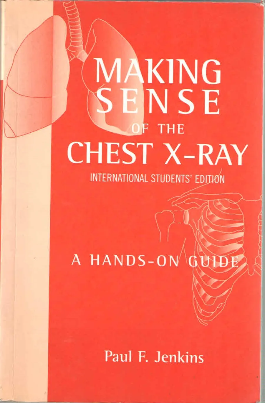 (Old)Making Sense Of The Chest X-Ray A Hands-On Guide
