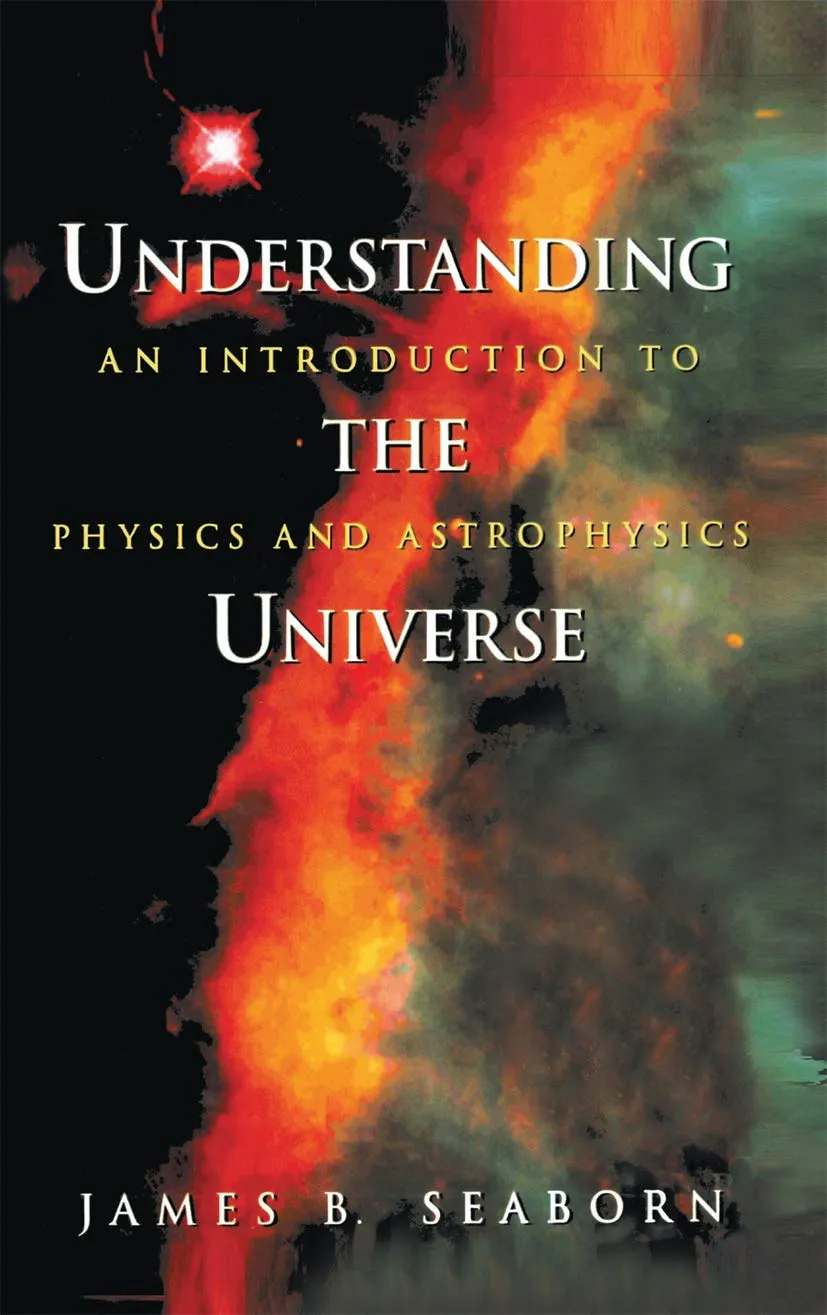 Understanding the Universe An Introduction to Physics and Astrophysics