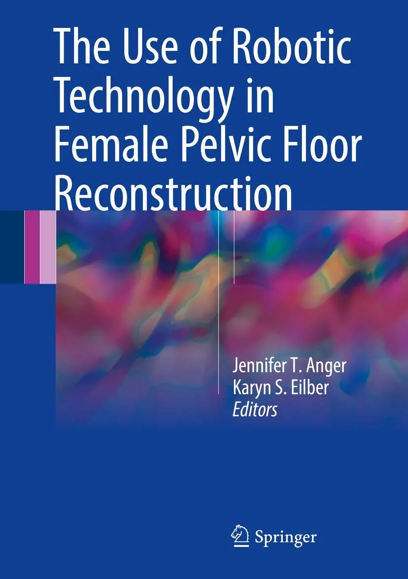 The Use of Robotic Technology in Female Pelvic Floor Reconstruction | Hardcover