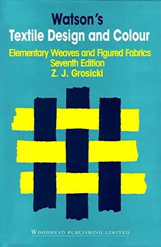 Watsons Textile Design and Colour Elementary Weaves and Figured Fabrics | 7th Edition