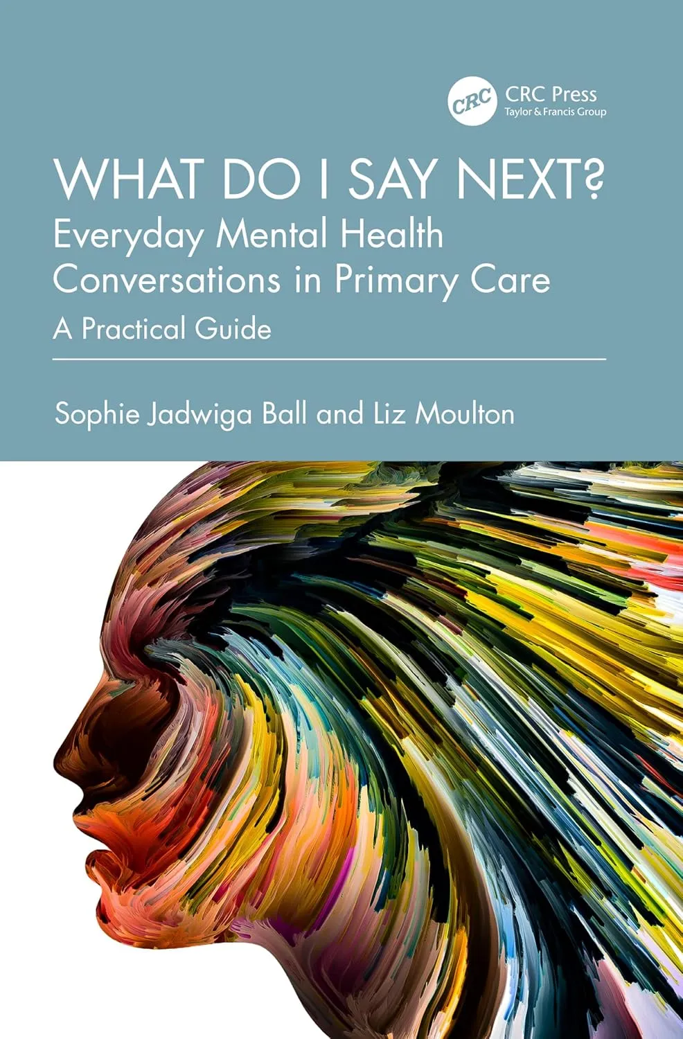 What Do I Say Next? Everyday Mental Health Conversations In Primary Care A Practical Guide | Paperback