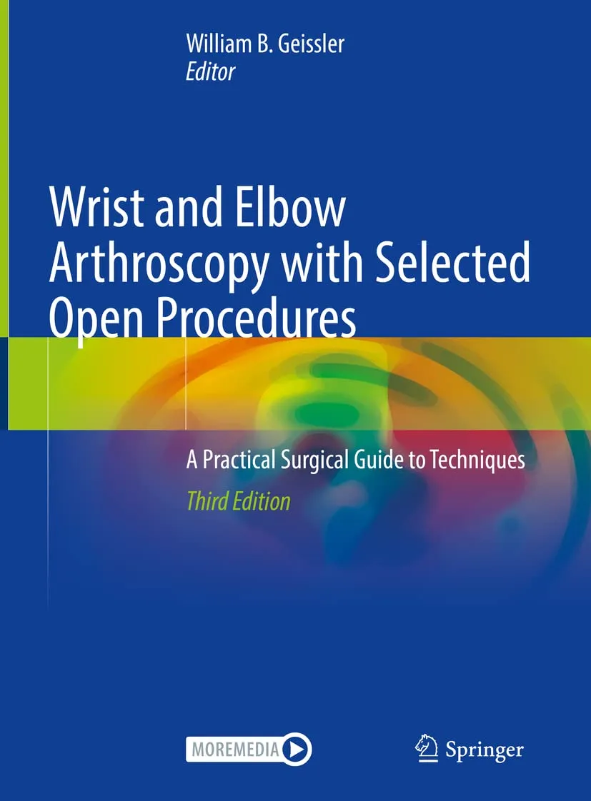 Wrist And Elbow Arthroscopy With Selected Open Procedures A Practical Surgical Guide To Techniques Third Edition | Hardcover