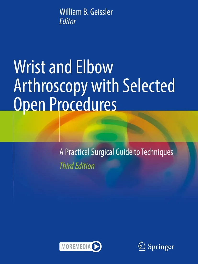 Wrist And Elbow Arthroscopy With Selected Open Procedures A Practical Surgical Guide To Techniques Third Edition | Paperback