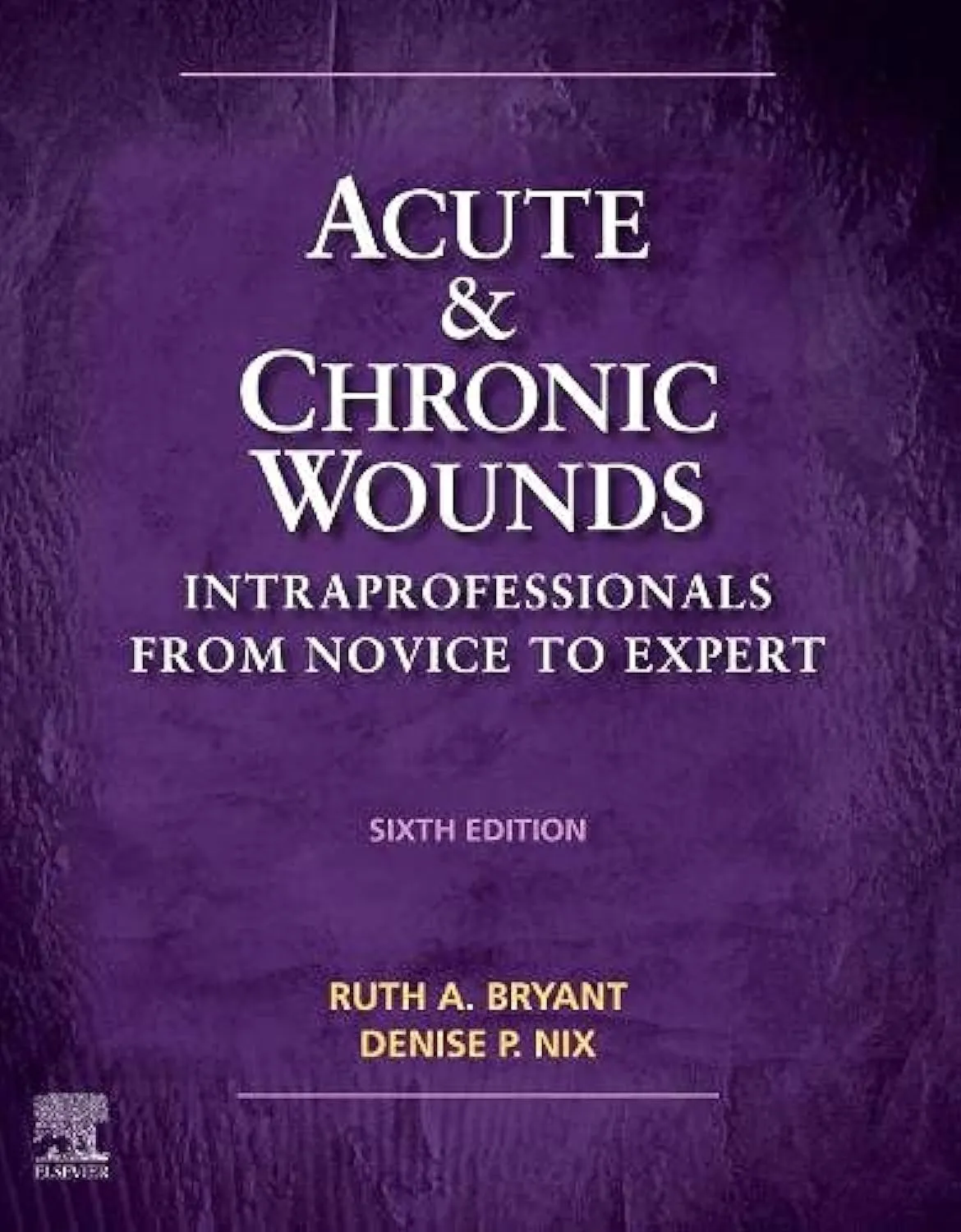 Acute and Chronic Wounds: Intraprofessionals from Novice to Expert - 6E