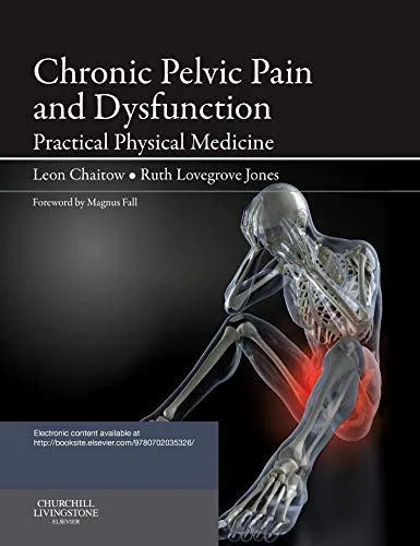Chronic Pelvic Pain and Dysfunction Practical Physical Medicine - 1st Edition