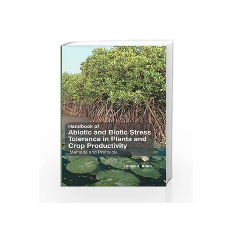 Handbook Of Abiotic And Biotic Stress Tolerance In Plants And Crop Productivity Methods And Protocols ( HB 2017)