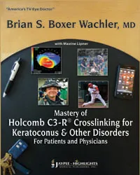 MASTERY OF HOLCOMB C3-R CROSSLINKING FOR KERATOCONUS AND OTHER DISORDERS:FOR PATIENTS & PHY